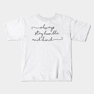 always stay humble and kind Kids T-Shirt